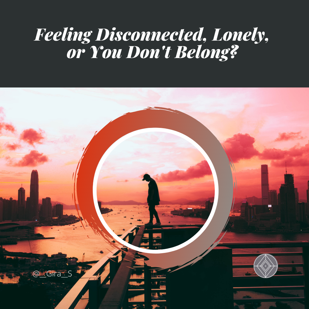 Feeling Disconnected, Lonely, or You Don't Belong?